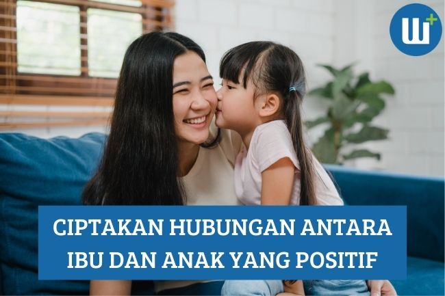 Hari Ibu: Ciptakan Hubungan Antara Ibu dan Anak yang Positif